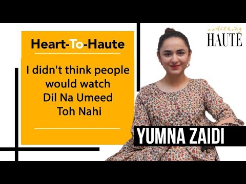 Yumna Zaidi Picks Her Favourite Performance Between Dil Na Umeed Toh Nahi & Pyar Ke Sadqay |Ishqelaa