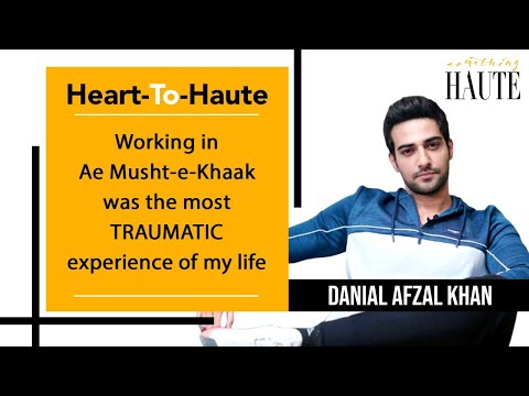 Working In Ae Musht-e-Khaak Was The Most Traumatic Experience Of My Life: Danial Afzal Khan